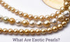 What Are Exotic Pearls?